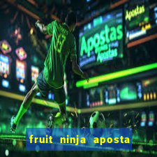 fruit ninja aposta 1 real